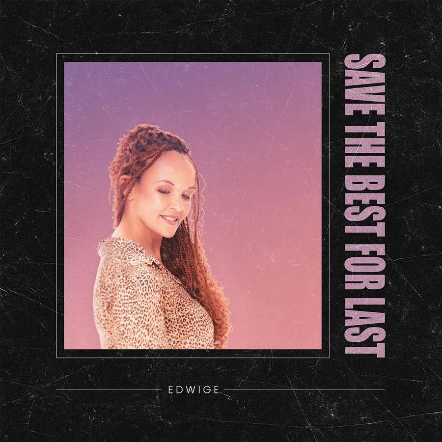 EDWIGE steekt ‘Save The Best For Last’ in een nieuw kleedje