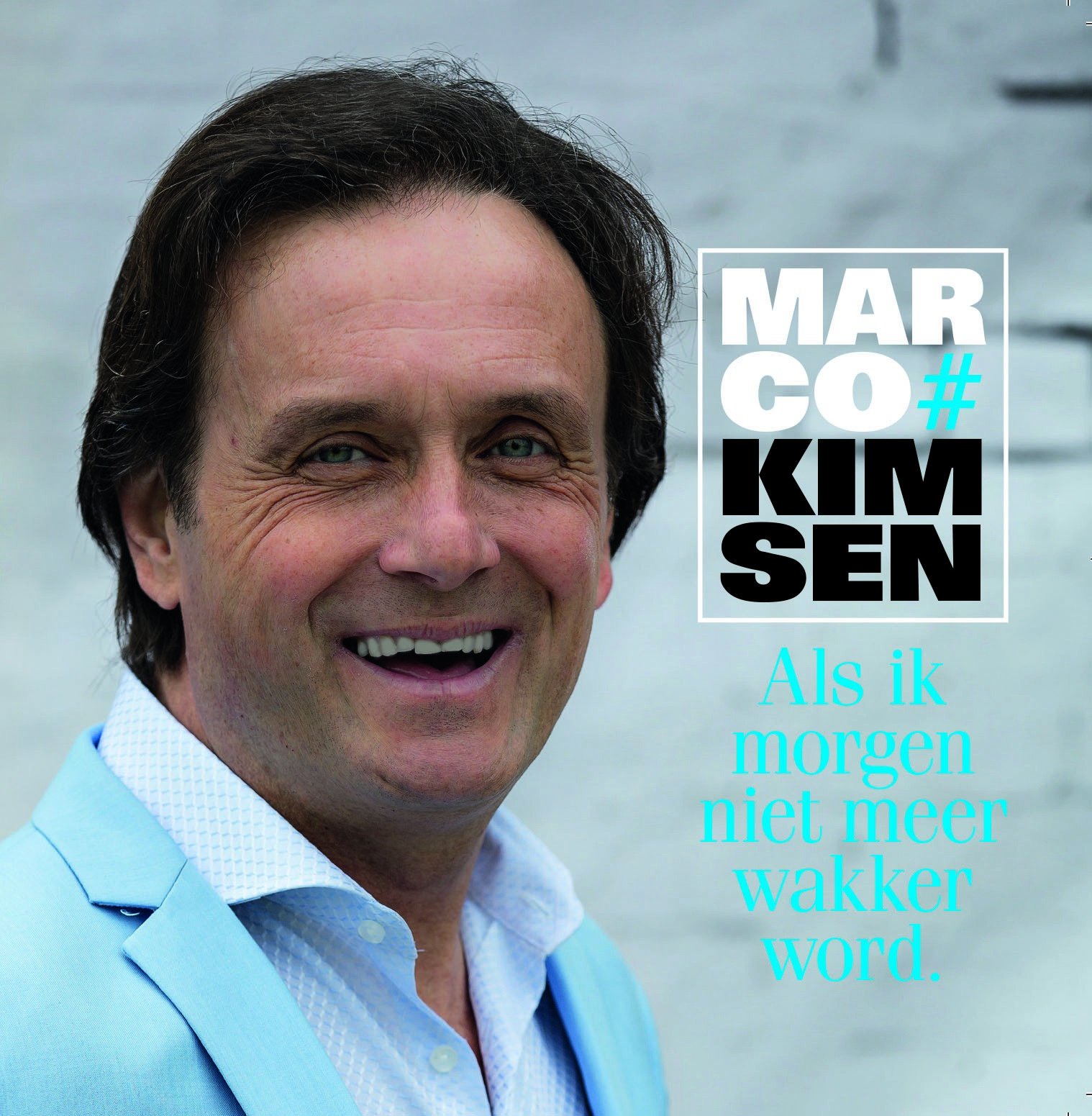 Marco Kimsen - 'Als ik morgen niet meer wakker word' - Marco Kimsen Als ik morgen niet meer wakker word