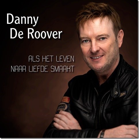 Danny De Roover pakt uit met nieuwe single - Hoes Danny De Roover Als het leven naar liefde smaakt